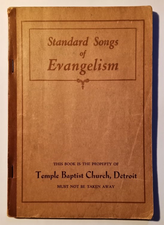 Standard Songs of Evangelism : Compiled from Editorial Suggestions Submitted by 136 Active Evangelists, Temple Baptist Church, Detroit