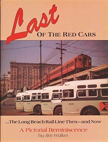 Last of the Red Cars : The Long Beach Rail Line Then and Now, a Pictorial Reminiscence