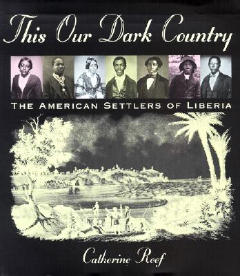 Image for This Our Dark Country : The American Settlers of Liberia This Our Dark Country : The American Settlers of Liberia
