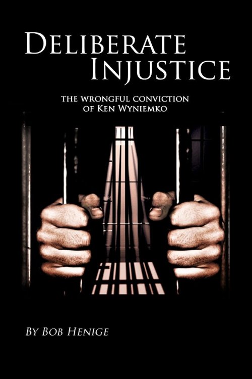 Deliberate Injustice : The Wrongful Conviction of Ken Wyniemko