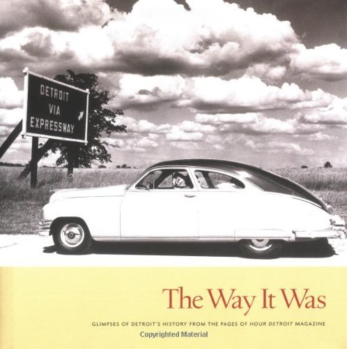 Image for Way it Was, the : Glimpses of Detroit's History from the Pages of Hour Detroit Magazine Way it Was, the : Glimpses of Detroit's History from the Pages of Hour Detroit Magazine