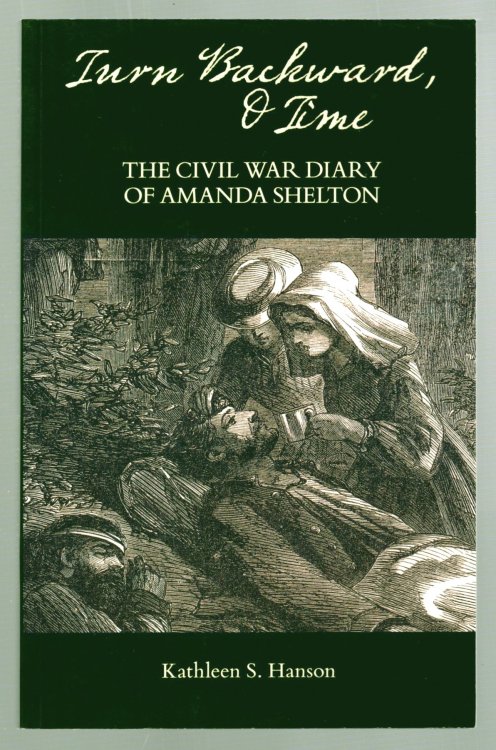 Image for Turn Backward, O Time : The Civil War Diary of Amanda Shelton Turn Backward, O Time : The Civil War Diary of Amanda Shelton