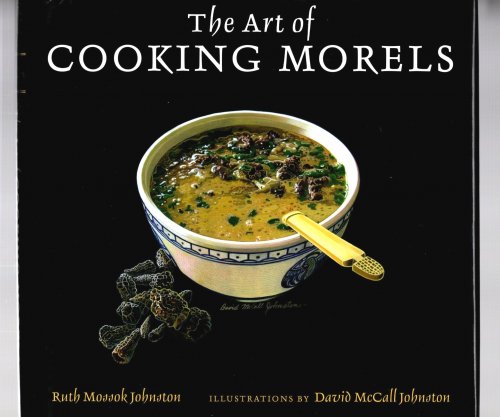 Image for Art of Cooking Morels, the : (1e, 1st Edition, Signed) Art of Cooking Morels, the : (1e, 1st Edition, Signed)