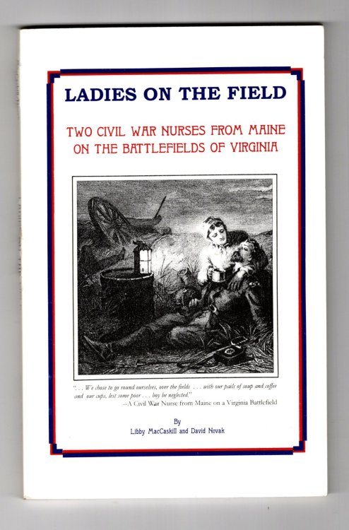 Image for Ladies on the Field : Two Civil War Nurses from Maine on the Battlefields of Virginia Ladies on the Field : Two Civil War Nurses from Maine on the Battlefields of Virginia