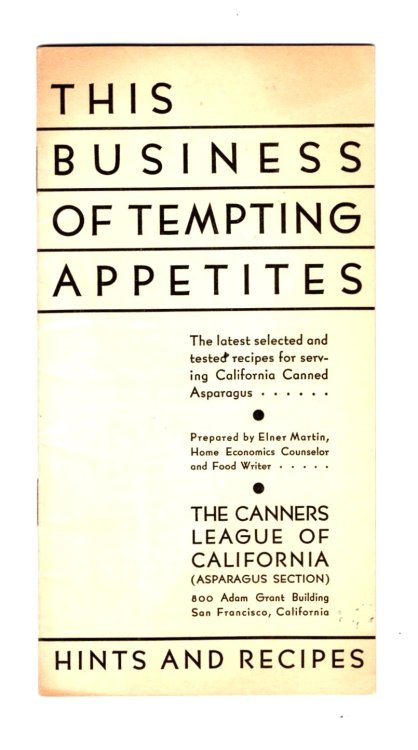 This Business of Tempting Appetites : The Latest Selected and Tested Recipes for Serving California Canned Asparagus