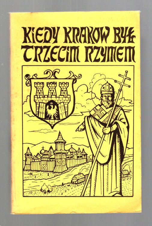 Image for Kiedy Krakow Byl Trzecim Rzymem : When Krakow was the Third Rome Kiedy Krakow Byl Trzecim Rzymem : When Krakow was the Third Rome