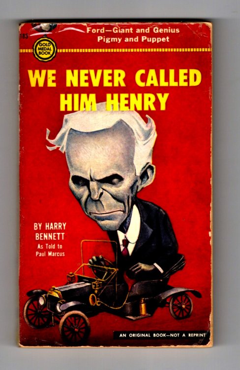 We Never Called Him Henry : Henry Ford, Giant and Genius, Pigmy and Puppet
