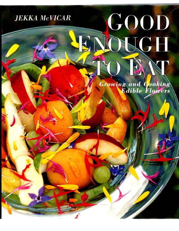 Image for Good Enough to Eat : Growing and Cooking Edible Flowers Good Enough to Eat : Growing and Cooking Edible Flowers
