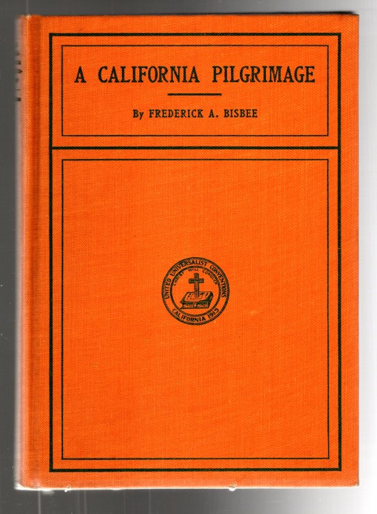 Image for California Pilgrimage, a : A Souvenir of the United Universalist Conventions, California, 1915 California Pilgrimage, a : A Souvenir of the United Universalist Conventions, California, 1915