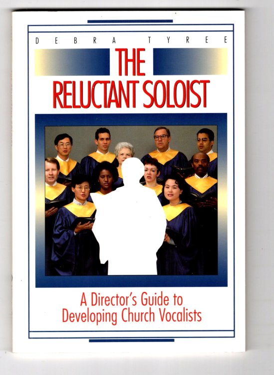 Image for Reluctant Soloist, the : A Director's Guide to Developing Church Vocalists Reluctant Soloist, the : A Director's Guide to Developing Church Vocalists