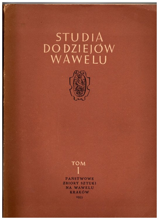 Image for Studia Do Dziejow Wawelu, Tom 1 : Archaeological History of Wawel, Krakow, Cracow, Poland, Volume 1 Studia Do Dziejow Wawelu, Tom 1 : Archaeological History of Wawel, Krakow, Cracow, Poland, Volume 1