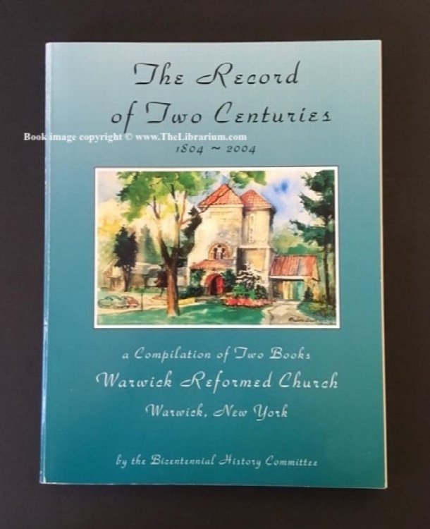 Image for The Record of Two Centuries, 1804 2004, a Compilation of Two Books, Warwick Reformed Church, Warwick, New York The Record of Two Centuries, 1804 2004, a Compilation of Two Books, Warwick Reformed Church, Warwick, New York