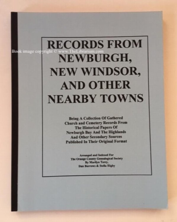 Image for Records From Newburgh, New Windsor, and Other Nearby Towns, Being A Collection Of Gathered Church and Cemetery Records From The Historical Papers of Newburgh Bay and The Highlands and Other Secondary Sources Published in Their Original Format Records From Newburgh, New Windsor, and Other Nearby Towns, Being A Collection Of Gathered Church and Cemetery Records From The Historical Papers of Newburgh Bay and The Highlands and Other Secondary Sources Published in Their Original Format
