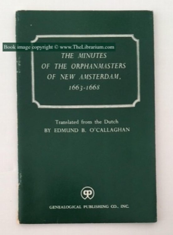 Image for The Minutes Of The Orphanmasters Of New Amsterdam, 1663-1668, Translated from the Dutch By Edmund B. O'Callaghan The Minutes Of The Orphanmasters Of New Amsterdam, 1663-1668, Translated from the Dutch By Edmund B. O'Callaghan