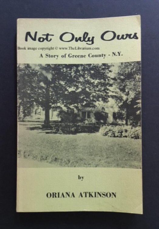 Image for Not Only Ours: A Story of Greene County - N.Y. (New York) Not Only Ours: A Story of Greene County - N.Y. (New York)