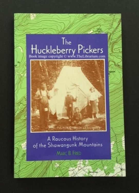 Image for The Huckleberry Pickers: A Raucous History of the Shawangunk Mountains The Huckleberry Pickers: A Raucous History of the Shawangunk Mountains