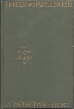 Image for THE HOUSE OF STRANGE SECRETS; A Detective Story THE HOUSE OF STRANGE SECRETS; A Detective Story