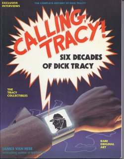 CALLING, TRACY! Six Decades of Dick Tracy; The Complete History of Dick Tracy