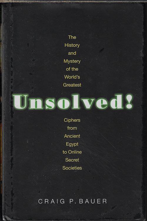 UNSOLVED! The History and Mystery of the World's Greatest Ciphers from Ancient Egypt to Online Secret Societies
