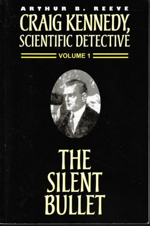 Image for THE SILENT BULLET: Craig Kennedy, Scientific Detective Volume 1 THE SILENT BULLET: Craig Kennedy, Scientific Detective Volume 1
