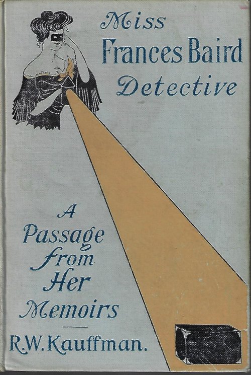 Image for MISS FRANCIS BAIRD DETECTIVE; A Passage from Her Memoirs MISS FRANCIS BAIRD DETECTIVE; A Passage from Her Memoirs