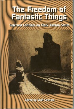 Image for THE FREEDOM OF FANTASTIC THINGS Selected Criticism on Clark Ashton Smith THE FREEDOM OF FANTASTIC THINGS Selected Criticism on Clark Ashton Smith