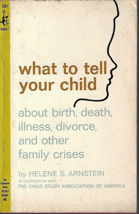 WHAT TO TELL YOUR CHILD About Birth, Death, Illness, Divorce, and Other Family Crises