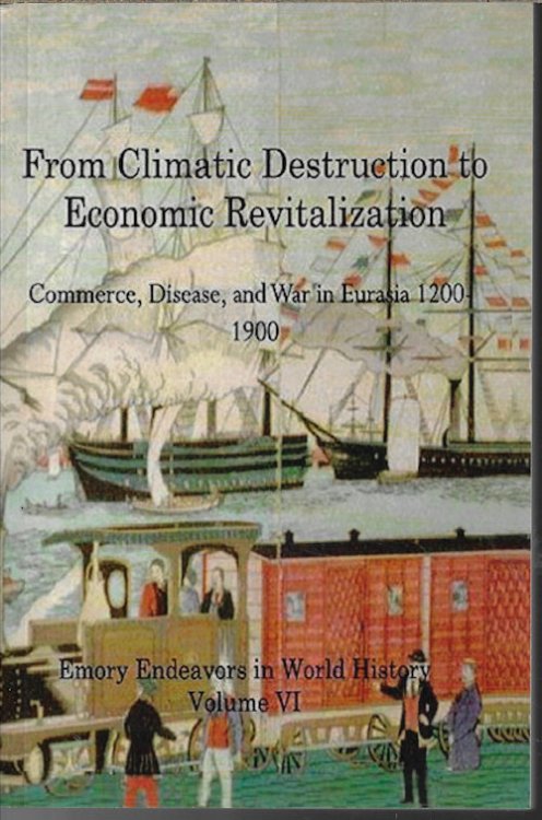 Image for FROM CLIMATIC DESTRUCTION TO ECONOMIC REVITALIZATION; Commerce, Disease, and War in Eurasia 1200-1900 FROM CLIMATIC DESTRUCTION TO ECONOMIC REVITALIZATION; Commerce, Disease, and War in Eurasia 1200-1900