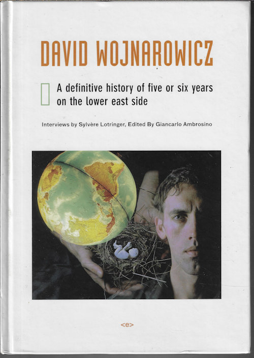 Image for DAVID WOJNAROWICZ A definitive history of five or six years on the Lower East Side DAVID WOJNAROWICZ A definitive history of five or six years on the Lower East Side