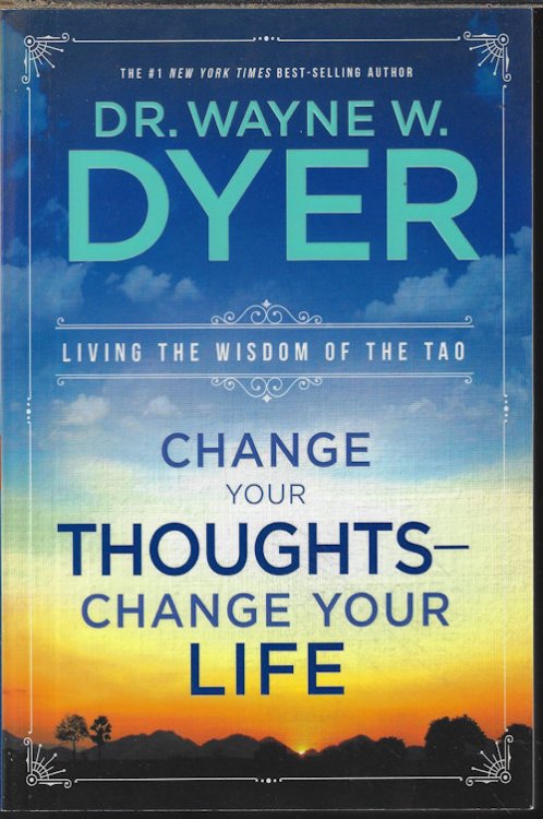Image for CHANGE YOUR THOUGHTS - CHANGE YOUR LIFE; Living the Wisdom of the Tao CHANGE YOUR THOUGHTS - CHANGE YOUR LIFE; Living the Wisdom of the Tao