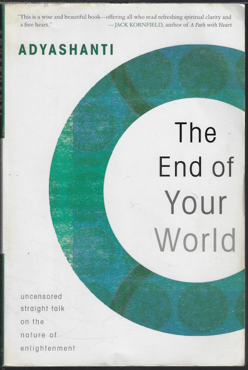 THE END OF YOUR WORLD; Uncensored Straight Talk on the Nature of Enlightenment