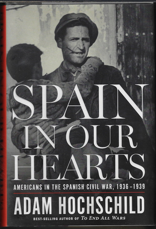 Image for SPAIN IN OUR HEARTS; Americans in Teh Spanish Civil War, 1936-1939 SPAIN IN OUR HEARTS; Americans in Teh Spanish Civil War, 1936-1939