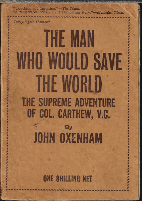 Image for THE MAN WHO WOULD SAVE THE WORLD; The Supreme Adventure of Col. Carthew, V.C. THE MAN WHO WOULD SAVE THE WORLD; The Supreme Adventure of Col. Carthew, V.C.