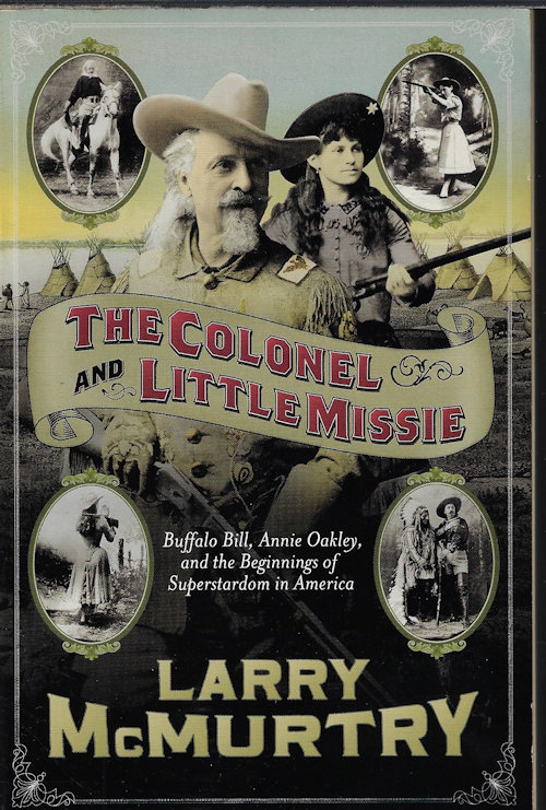 THE COLONEL AND THE LITTLE MISS; Buffalo Bill, Annie Oakley, and the Beginnings of Superstardom in America