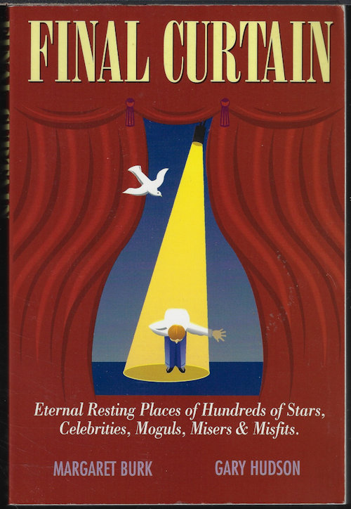 Image for FINAL CURTAIN; Eternal Resting Places of Hundreds of Stars, Celebrities, Moguls, Misers & Misfits FINAL CURTAIN; Eternal Resting Places of Hundreds of Stars, Celebrities, Moguls, Misers & Misfits
