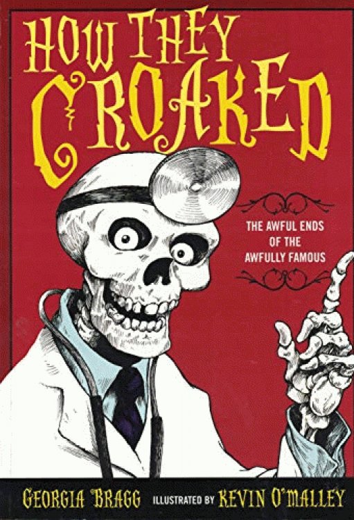 Image for How They Croaked: The Awful Ends of the Awfully Famous How They Croaked: The Awful Ends of the Awfully Famous