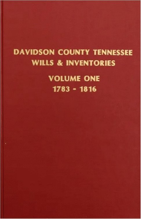 Image for Davidson County Tennessee Will and Inventories Volume One 1783-1816 Davidson County Tennessee Will and Inventories Volume One 1783-1816