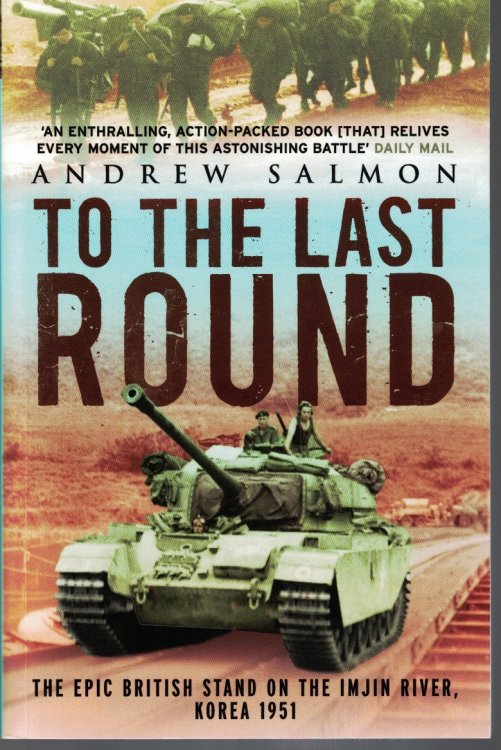Image for To the Last Round The Epic British Stand on the Imjin River, Korea 1951 To the Last Round The Epic British Stand on the Imjin River, Korea 1951