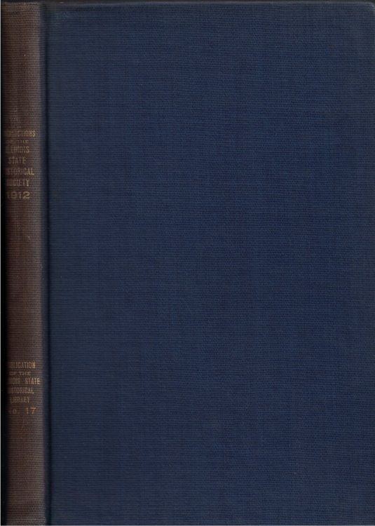 Transactions of the Illinois State Historical Society for the Year 1912; Thirteenth Annual Meeting of the Society, Springfield, Ill., May 23 and 24, 1912: Publication Number Seventeen of the Illinois State Historical Library