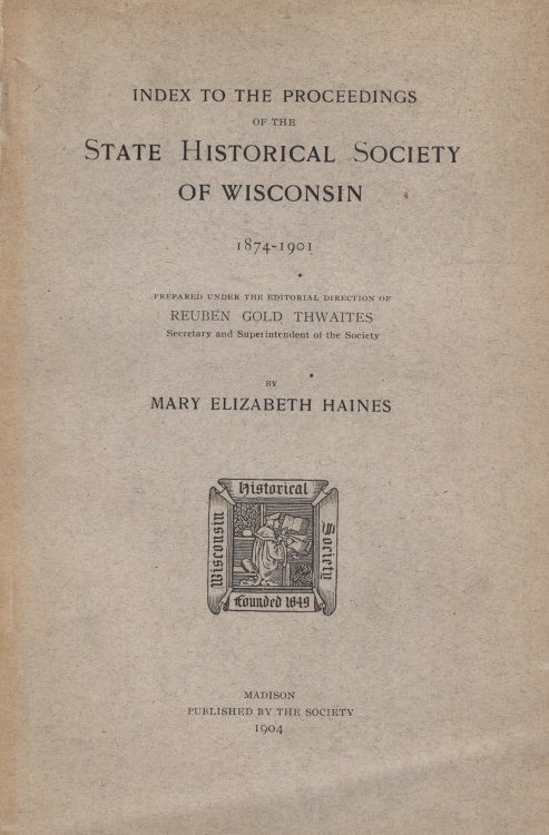 Image for Index to the Proceedings of the State Historical Society of Wisconsin, 1874 - 1901 Index to the Proceedings of the State Historical Society of Wisconsin, 1874 - 1901