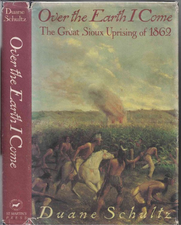 Over the Earth I Come The Great Sioux Uprising of 1862