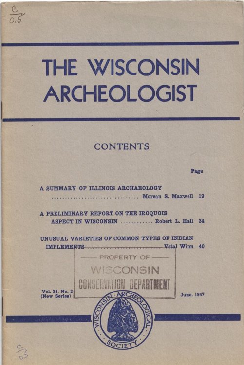 The Wisconsin Archeologist, Volume 28, No. 2, June, 1947 [New Series]: A Summary of Illinois Archaeology / A Preliminary Report on the Iroquois Aspect in Wisconsin / Unusual Varieties of Common Types of Indian Implements