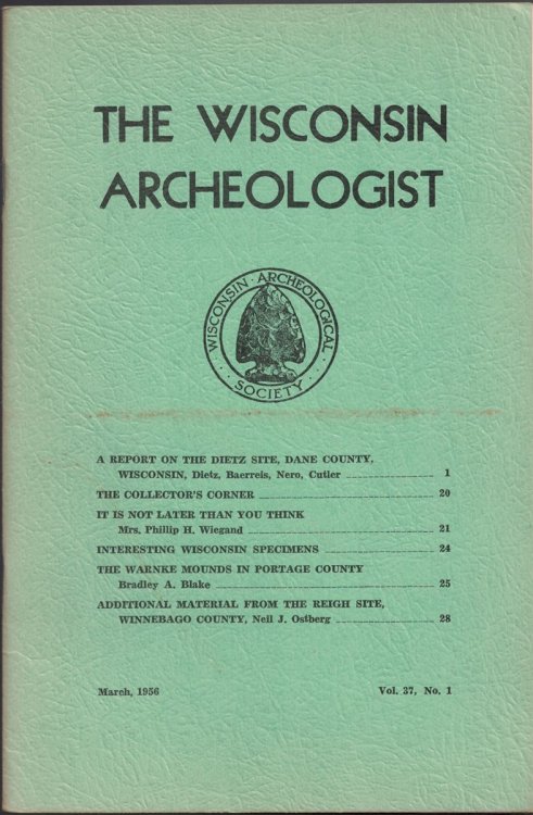 Image for The Wisconsin Archeologist, Volume 37, No. 1, March, 1956 (New Series) : A Report on the Dietz Site, Dane County / The Collector's Corner / It is Not Later Than You Think / Interesting Wisconsin Specimens / The Warnke Mounds in Portage County / Additional Material from the Reigh Site, Winnebago Coun The Wisconsin Archeologist, Volume 37, No. 1, March, 1956 (New Series) : A Report on the Dietz Site, Dane County / The Collector's Corner / It is Not Later Than You Think / Interesting Wisconsin Specimens / The Warnke Mounds in Portage County / Additional Material from the Reigh Site, Winnebago Coun