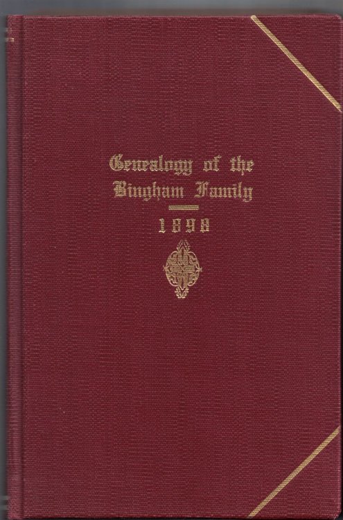 Genealogy of the Bingham Family, in the United States, Especially of the State of Connecticut [Limited Edition of 300]: Including Notes on the Binghams of Philadelphia and of Irish Descent, with Partial Genealogies of Allied Families