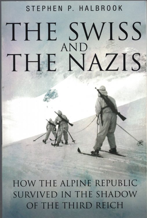 The Swiss & the Nazis How the Alpine Republic Survived in the Shadow of the Third Reich