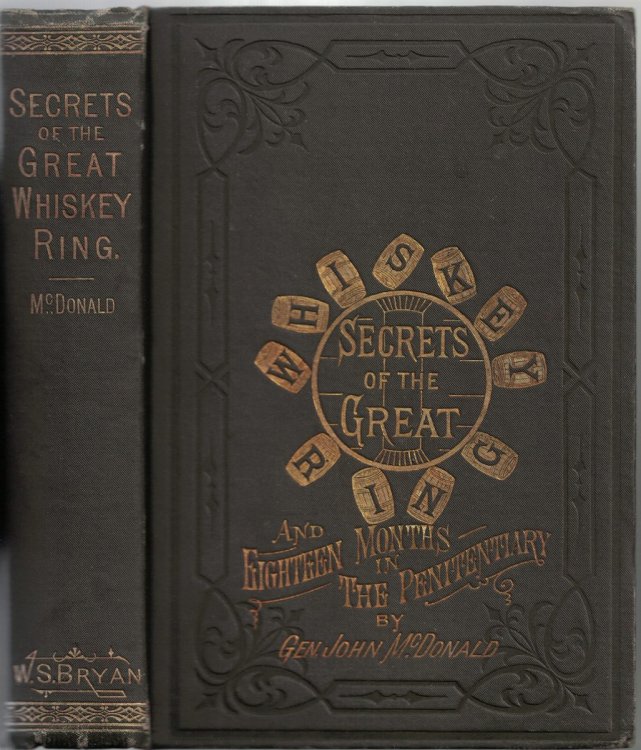 Secrets of the Great Whiskey Ring; and Eighteen Months in the Penitentiary. A Complete Exposure of the Illicit Whiskey Frauds Culminating in 1875, with Documentary Proofs.