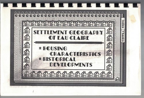 Settlement Geography of Eau Claire: Housing Characteristics / Historical Developments [Wisconsin]