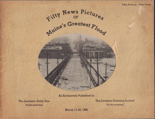Fifty News Pictures of Maine's Greatest Flood: March 11-23, 1936