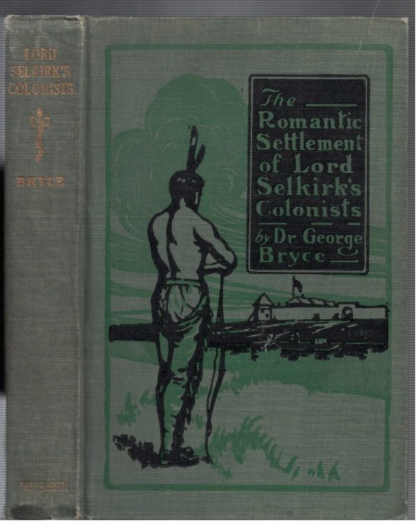The Romantic Settlement of Lord Selkirk's Colonists (The Pioneers of Manitoba)