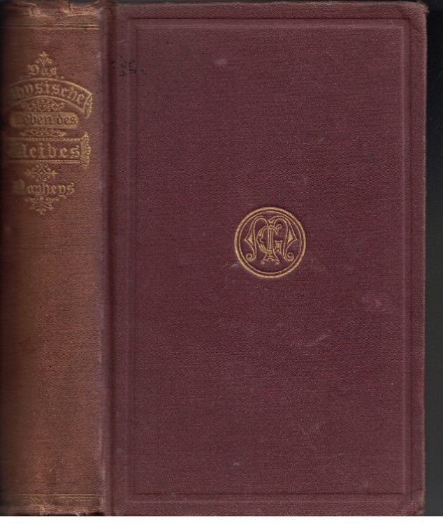 Das Physische Leben des Weibes: Rathschlage fur die Jungfrau, Gattin und Mutter [Physical Lives of Women]